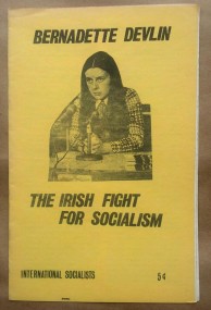 ‘The Irish Fight For Socialism’, Bernadette Devlin, from a speech given to a meeting organized by the International Socialists in Berkeley, California, 1971.