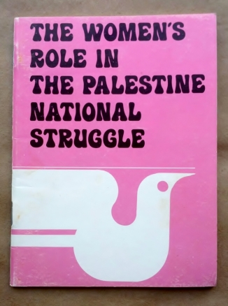'The Women’s Role in the Palestine National Struggle’, Palestine Liberation Organization, 1975.