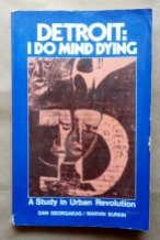 ‘Detroit: I Do Mind Dying - A Study in Urban Revolution”, Dan Georgakas and Marvin Surkin, St. Martin’s Press, United States, 1975. First printing. A detailed study of Detroit’s Dodge Revolutionary Union Movement (DRUM), the League of Revolutionary Black Workers and the insurgent movement in the auto factories.