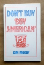 ‘Don’t Buy ‘Buy American”, Kim Moody, Sun Press, International Socialists, Highland Park, Michigan.