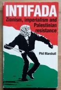 'Intifada - Zionism, Imperialism and Palestinian Resistance', Phil Marshall, Book Marks, London, 1989.