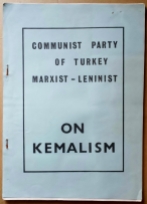 'On Kemalism', Ibrahim Kaypakkaya, Communist Party of Turkey (Marxist-Leninist), [place unknown], [early 1970’s]. Kayapakkaya (1949-1973) was a founding member of the CPT (M-L) and was tortured and killed by the Turkish government.