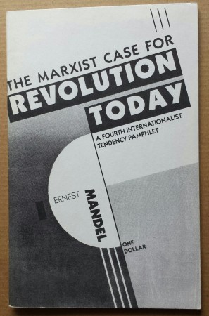 'The Marxist Case For Revolution Today', Ernest Mandel, Fourth Internationalist Tendency, United States, 1992.